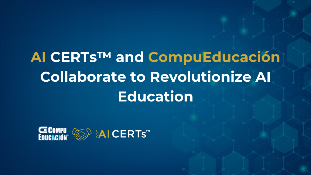 AI CERTs™ and CompuEducación Collaborate to Revolutionize AI Education