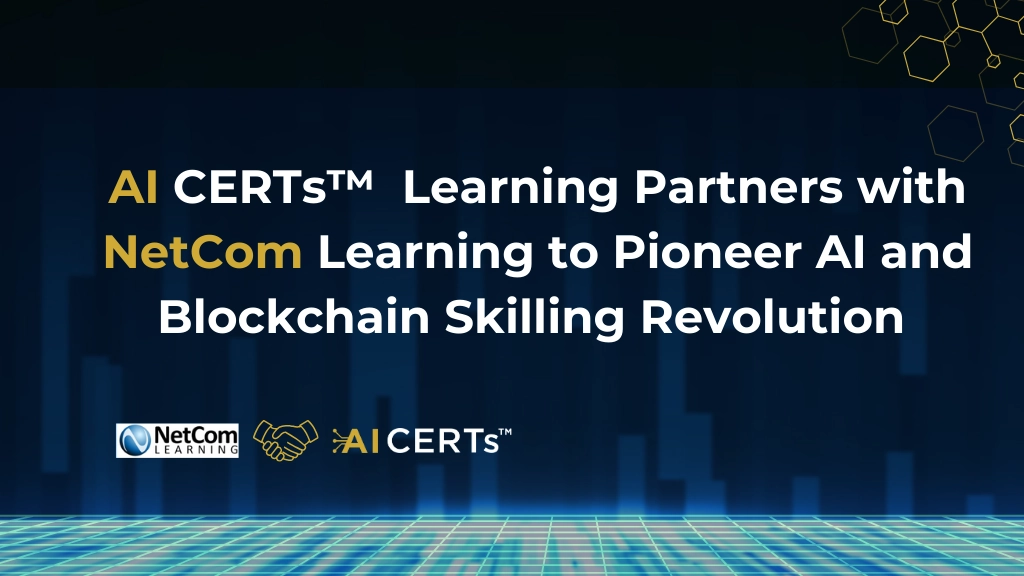 AI CERTs™ Partners with NetCom Learning to Pioneer AI and Blockchain Skilling Revolution 