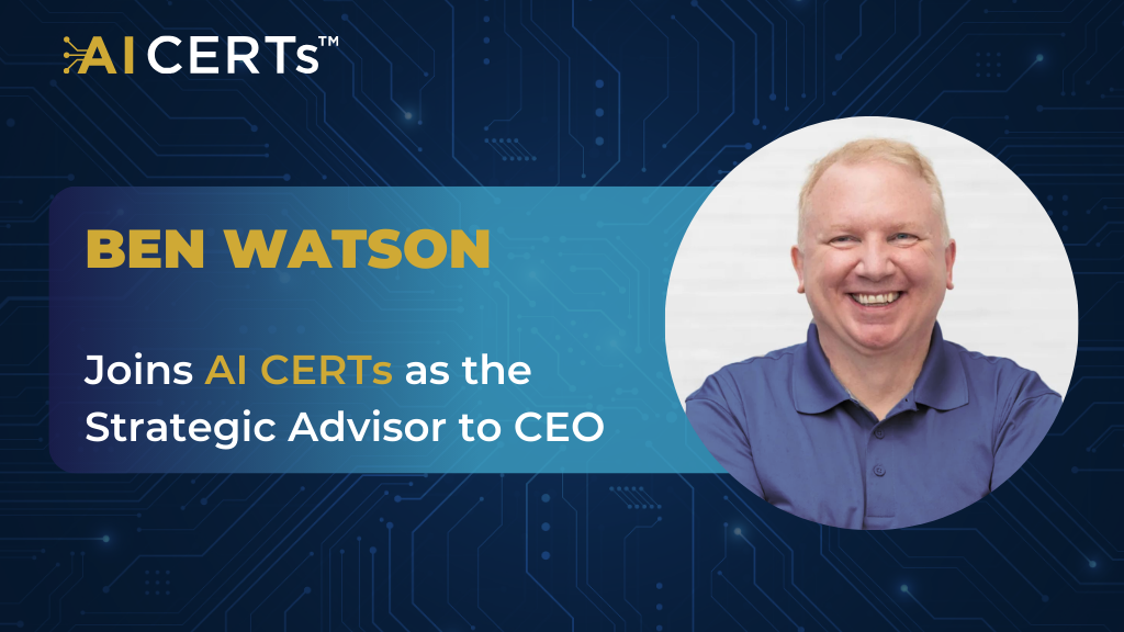 AI CERTs™ Appoints Ben Watson as Strategic Advisor to CEO 